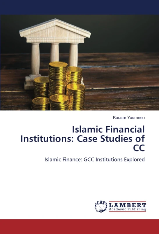 Islamic Financial Institutions: Case Studies of CC: Islamic Finance: GCC Institutions Explored
