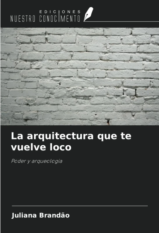 La arquitectura que te vuelve loco: Poder y arqueología