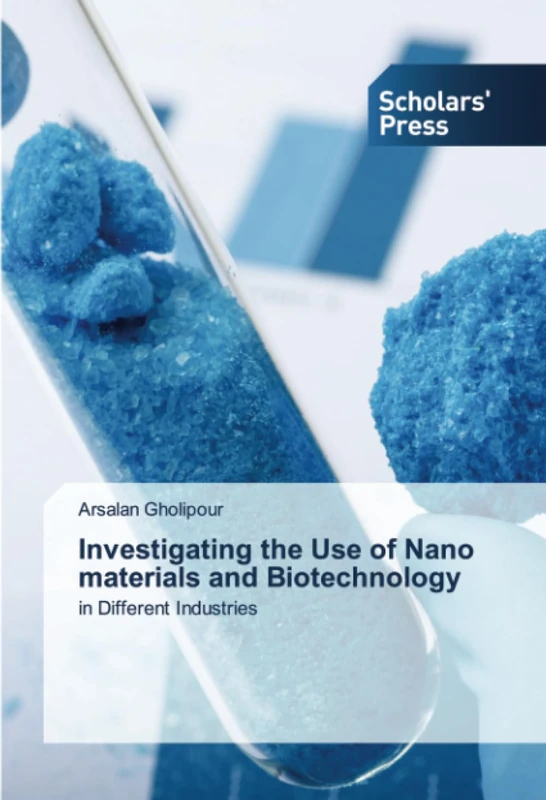 Investigating the Use of Nano materials and Biotechnology: in Different Industries