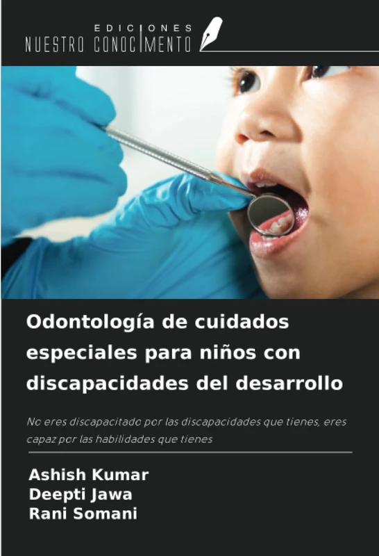 Odontología de cuidados especiales para niños con discapacidades del desarrollo: No eres discapacitado por las discapacidades que tienes, eres capaz por las habilidades que tienes