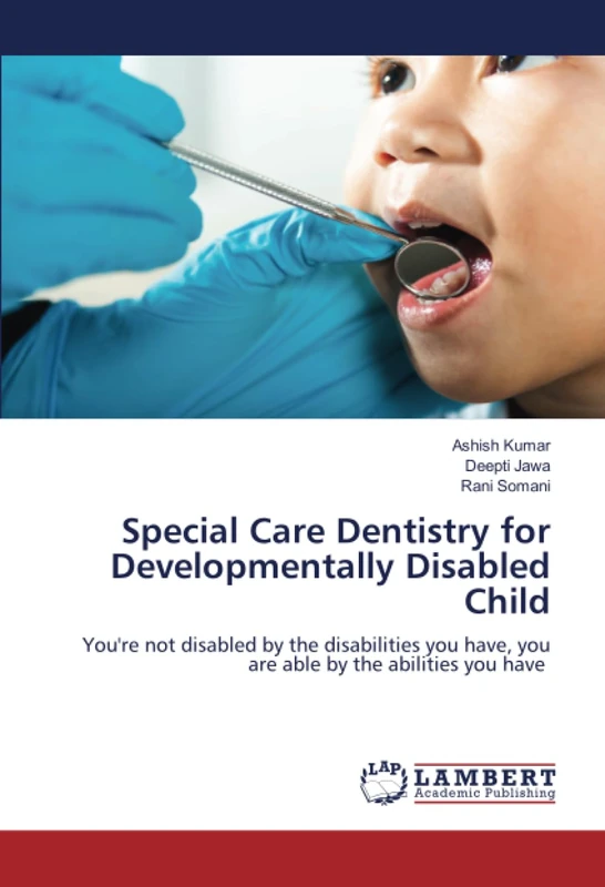 Special Care Dentistry for Developmentally Disabled Child: You're not disabled by the disabilities you have, you are able by the abilities you have - Image 1