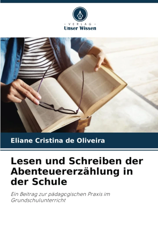 Lesen und Schreiben der Abenteuererzählung in der Schule: Ein Beitrag zur pädagogischen Praxis im Grundschulunterricht
