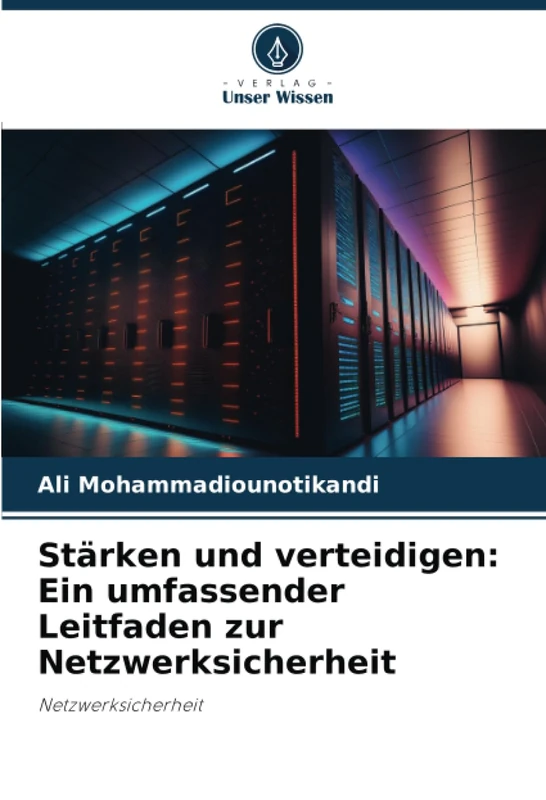 Stärken und verteidigen: Ein umfassender Leitfaden zur Netzwerksicherheit: Netzwerksicherheit