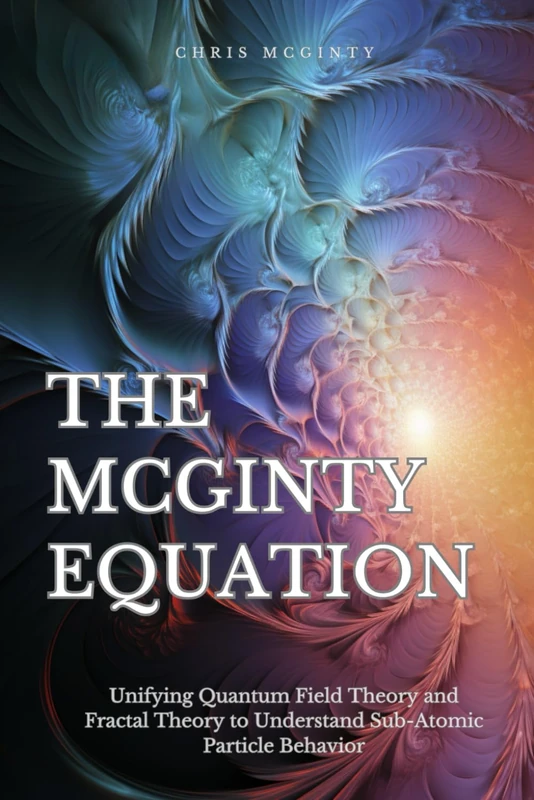 The McGinty Equation: Unifying Quantum Field Theory and Fractal Theory to Understand Subatomic Particle Behavior