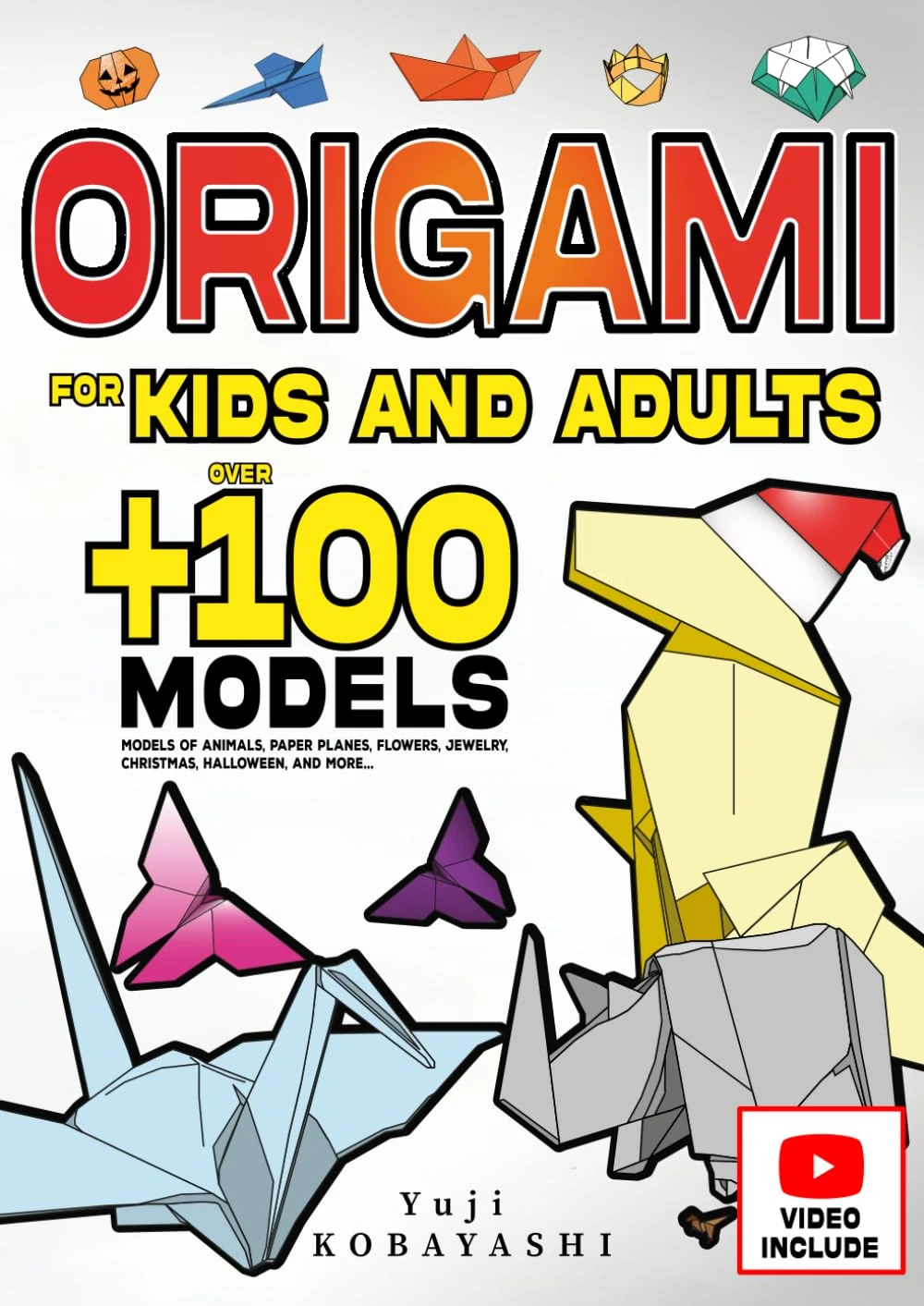 Origami for Kids and Adults: Over 100 Models of Animals, Paper Planes, Flowers, Jewelry, Christmas, Halloween, and More...: Japanese Paper Folding and ... Craft Activity: A Creative Hobby for All Ages