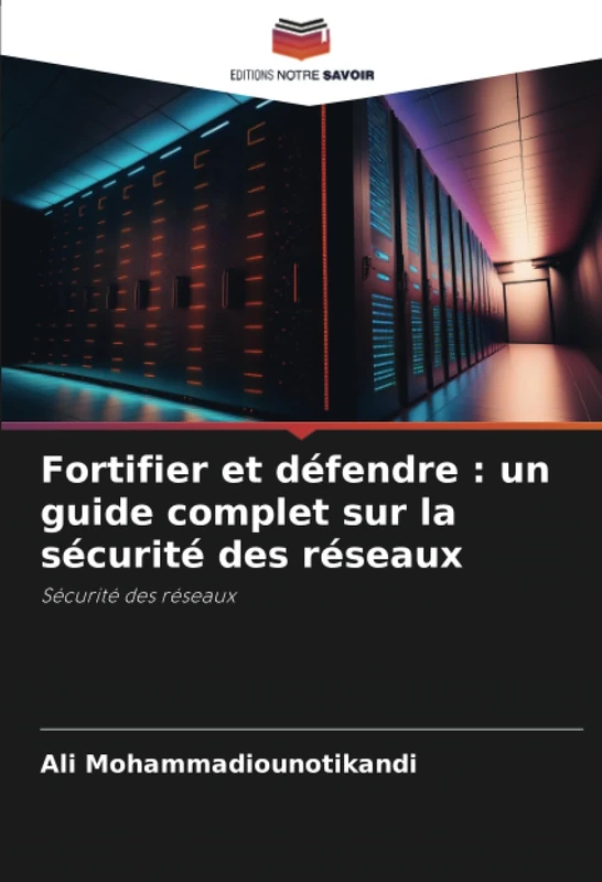 Fortifier et défendre : un guide complet sur la sécurité des réseaux: Sécurité des réseaux