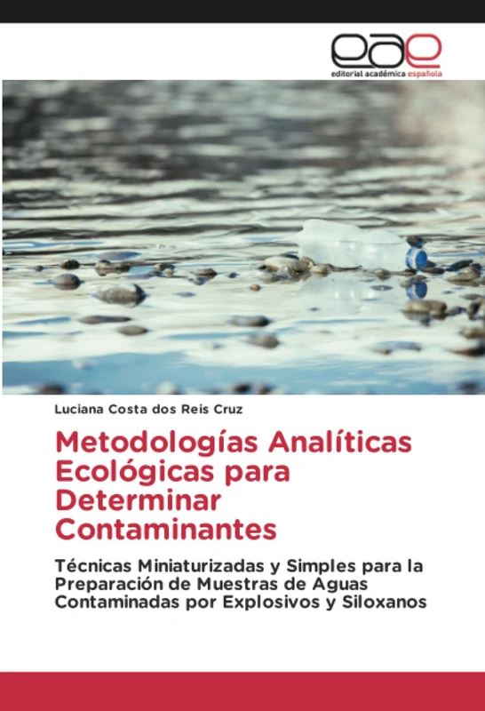 Metodologías Analíticas Ecológicas para Determinar Contaminantes: Técnicas Miniaturizadas y Simples para la Preparación de Muestras de Aguas Contaminadas por Explosivos y Siloxanos