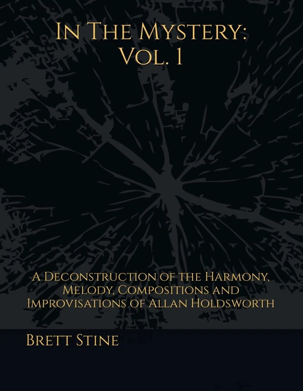 In The Mystery: Vol.1: A Deconstruction of the Harmony, Melody, Compositions and Improvisations of Allan Holdsworth