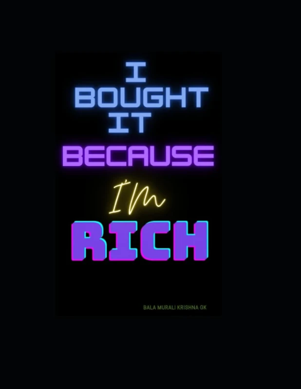 I bought it because I’m Rich.