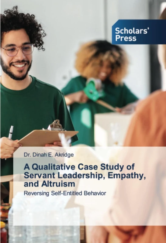 A Qualitative Case Study of Servant Leadership, Empathy, and Altruism: Reversing Self-Entitled Behavior