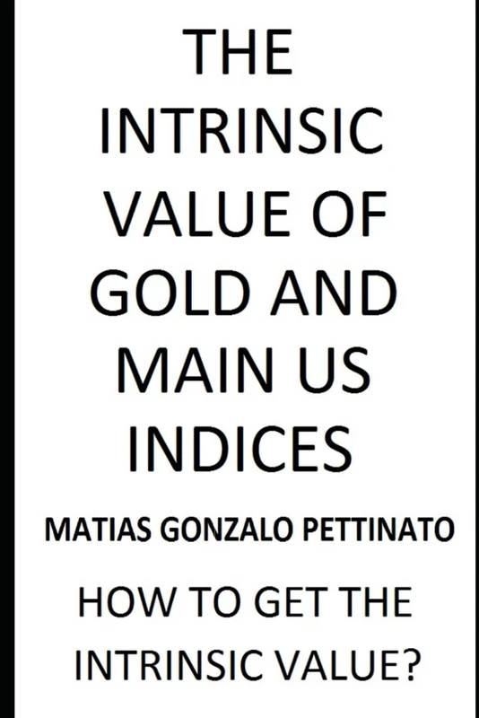 THE INTRINSIC VALUE OF GOLD AND MAIN US INDICES: HOW TO GET THE INTRINSIC VALUE? - Image 1