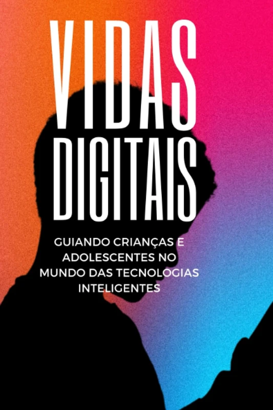 Vidas digitais: guiando crianças e adolescentes no mundo das tecnologias inteligentes - Image 1