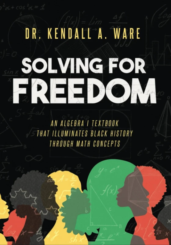 Solving for Freedom: An Algebra I Textbook that Illuminates Black History Through Math Concepts - Image 1