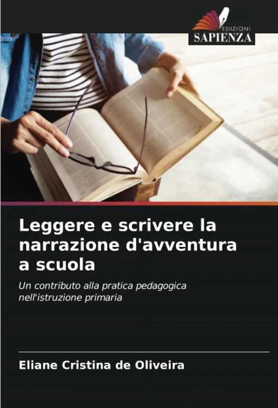 Leggere e scrivere la narrazione d'avventura a scuola: Un contributo alla pratica pedagogica nell'istruzione primaria
