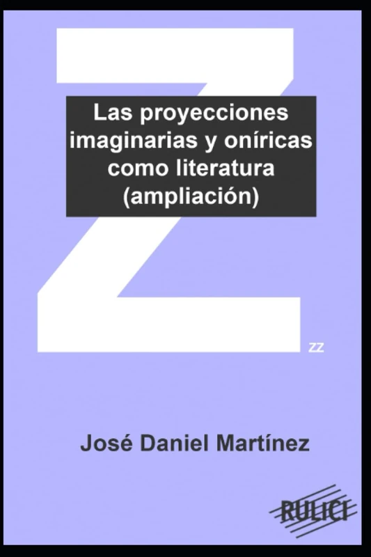 Las proyecciones imaginarias y oníricas como literatura: Ampliación de la teoría literaria de José Daniel Martínez
