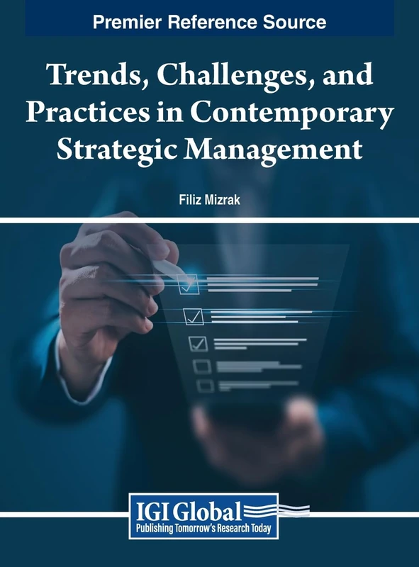 Trends, Challenges, and Practices in Contemporary Strategic Management (Premier Reference Source: Advances in Business Strategy and Competitive Advantage)