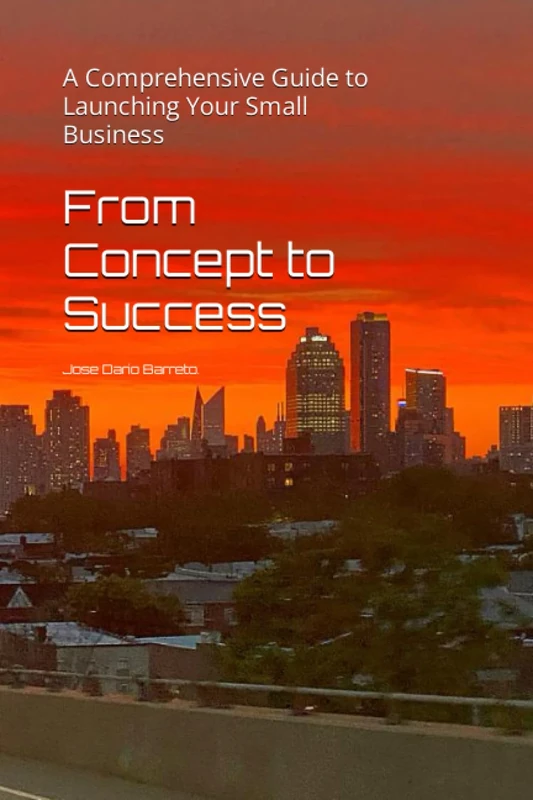 From Concept to Success: A Comprehensive Guide to Launching Your Small Business