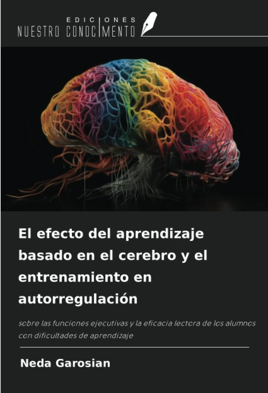 El efecto del aprendizaje basado en el cerebro y el entrenamiento en autorregulación: sobre las funciones ejecutivas y la eficacia lectora de los alumnos con dificultades de aprendizaje