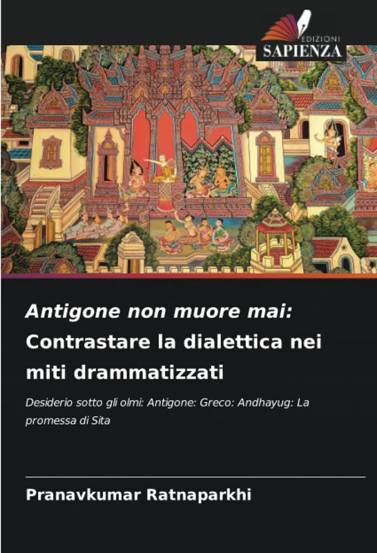 Antigone non muore mai: Contrastare la dialettica nei miti drammatizzati: Desiderio sotto gli olmi: Antigone: Greco: Andhayug: La promessa di Sita - Image 1