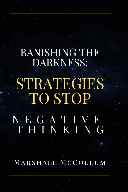 Banishing The Darkness: Stop Negative Thinking Strategies