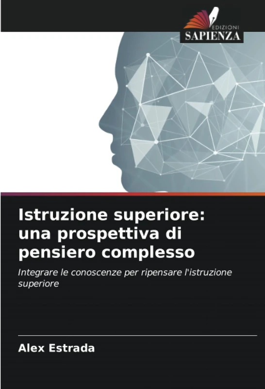 Istruzione superiore: una prospettiva di pensiero complesso: Integrare le conoscenze per ripensare l'istruzione superiore