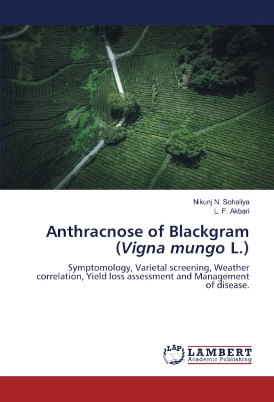 Anthracnose of Blackgram (Vigna mungo L.): Symptomology, Varietal screening, Weather correlation, Yield loss assessment and Management of disease.