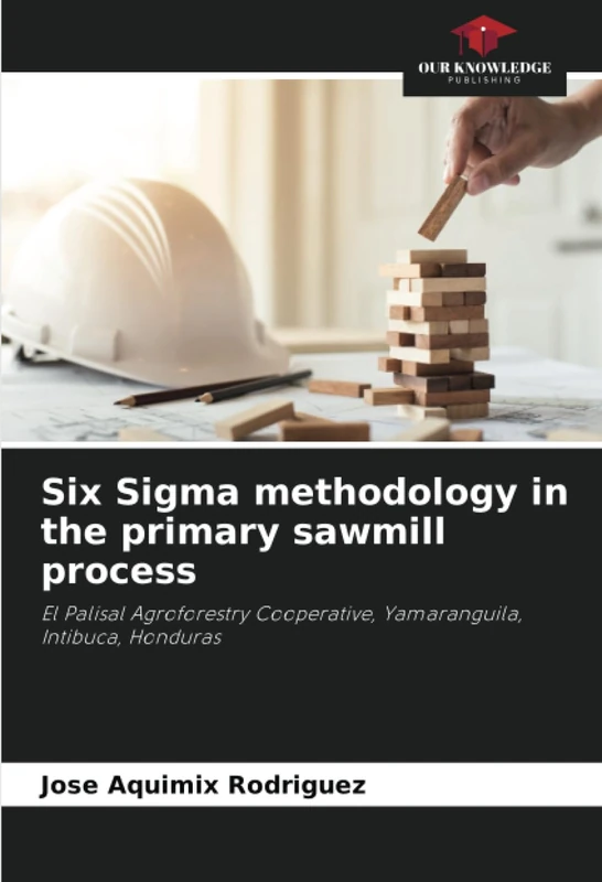 Six Sigma methodology in the primary sawmill process: El Palisal Agroforestry Cooperative, Yamaranguila, Intibuca, Honduras - Image 1