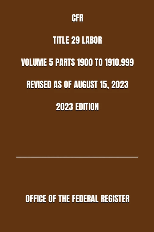 CFR TITLE 29 LABOR VOLUME 5 PARTS 1900 TO 1910.999 REVISED AS OF AUGUST 15, 2023 2023 EDITION - Image 1