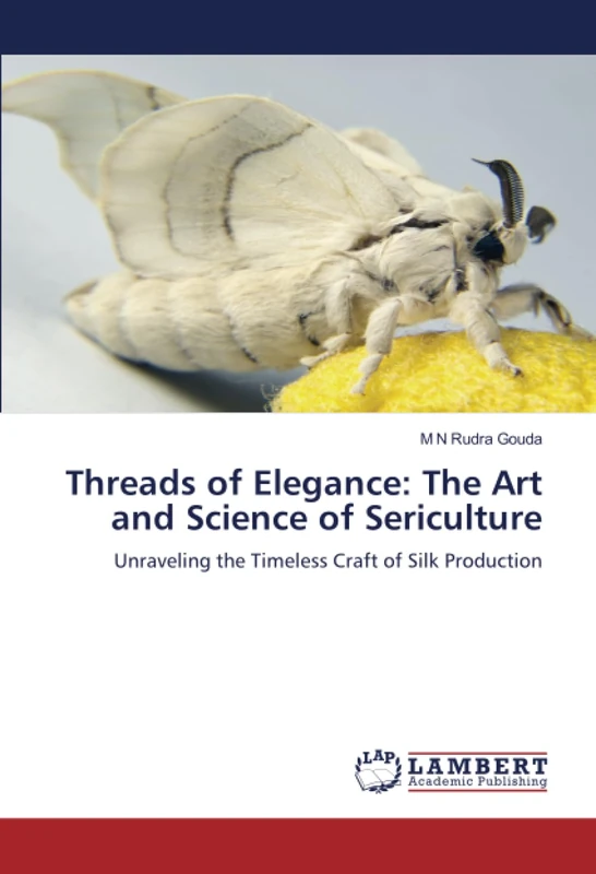 Threads of Elegance: The Art and Science of Sericulture: Unraveling the Timeless Craft of Silk Production