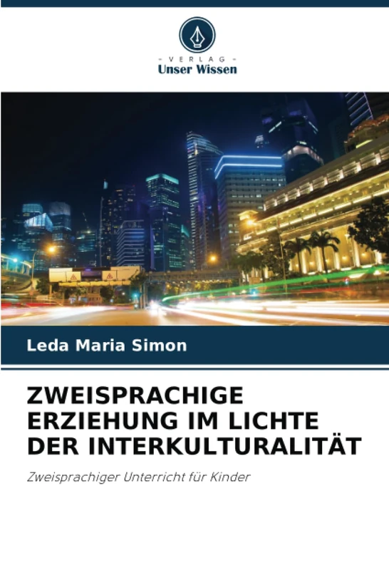 ZWEISPRACHIGE ERZIEHUNG IM LICHTE DER INTERKULTURALITÄT: Zweisprachiger Unterricht für Kinder