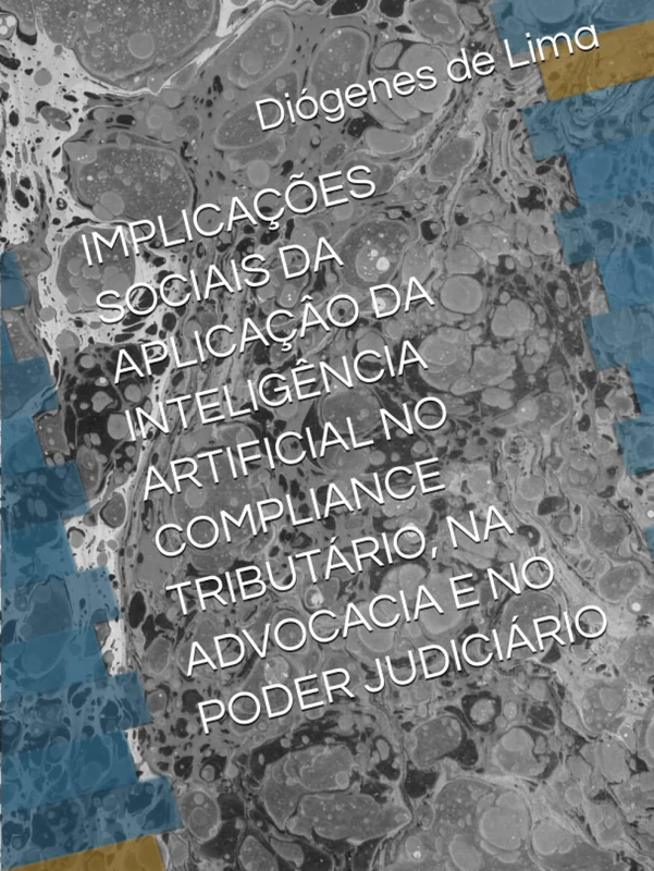 IMPLICAÇÕES SOCIAIS DA APLICAÇÂO DA INTELIGÊNCIA ARTIFICIAL NO COMPLIANCE TRIBUTÁRIO, NA ADVOCACIA E NO PODER JUDICIÁRIO - Image 1