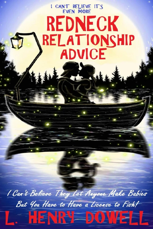 I Can't Believe It's Even More Redneck Relationship Advice: I Can't Believe They Let Anyone Make Babies But You Have to Have a License to Fish! - Image 1