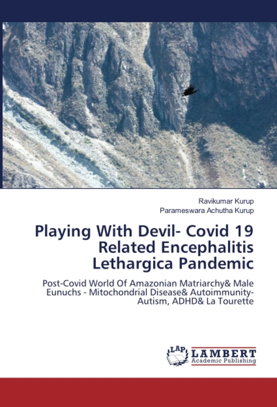 Playing With Devil- Covid 19 Related Encephalitis Lethargica Pandemic: Post-Covid World Of Amazonian Matriarchy& Male Eunuchs - Mitochondrial Disease& Autoimmunity- Autism, ADHD& La Tourette