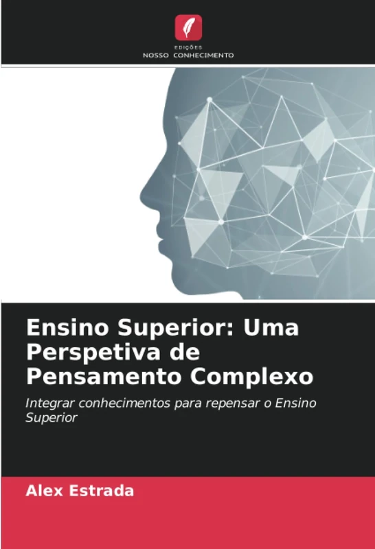 Ensino Superior: Uma Perspetiva de Pensamento Complexo: Integrar conhecimentos para repensar o Ensino Superior
