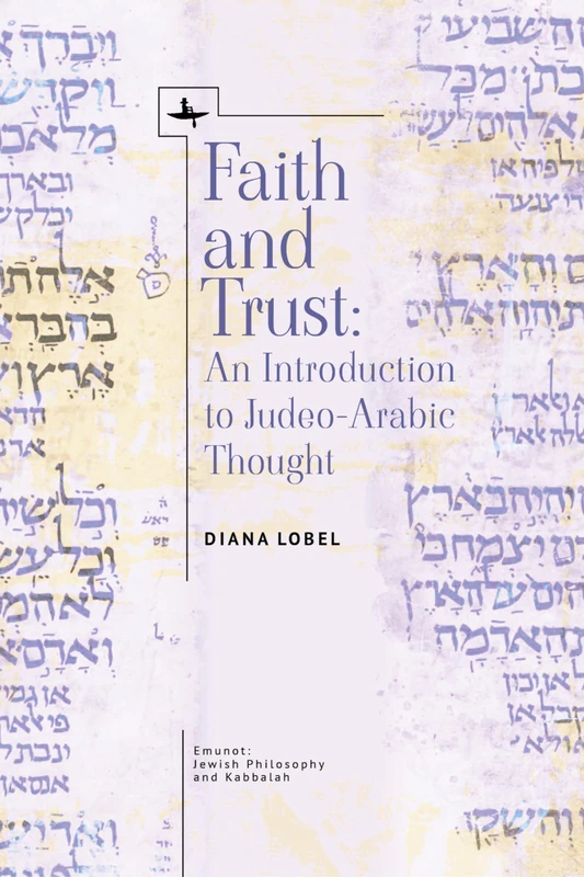 Faith and Trust: An Introduction to Judeo-Arabic Thought (Emunot: Jewish Philosophy and Kabbalah)