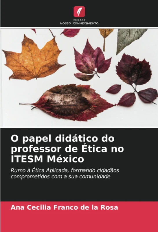 O papel didático do professor de Ética no ITESM México: Rumo à Ética Aplicada, formando cidadãos comprometidos com a sua comunidade