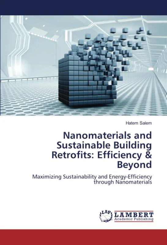 Nanomaterials and Sustainable Building Retrofits: Efficiency & Beyond: Maximizing Sustainability and Energy-Efficiency through Nanomaterials