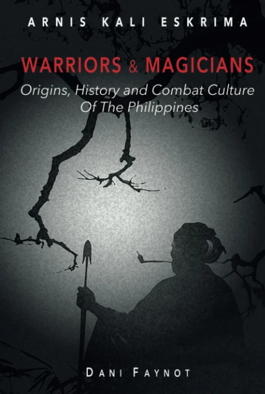 WARRIORS & MAGICIANS: Origins, History, and Culture of Combat in the Philippines