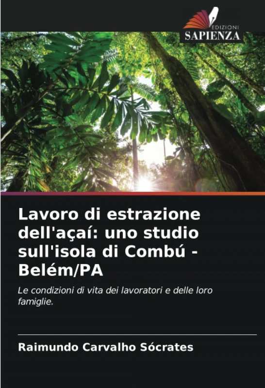 Lavoro di estrazione dell'açaí: uno studio sull'isola di Combú - Belém/PA: Le condizioni di vita dei lavoratori e delle loro famiglie.