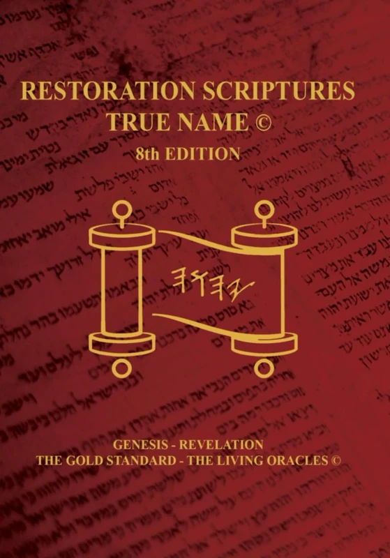 The Restoration Scriptures True Name Eighth Edition-Genesis-Revelation: The Living Oracles-The Gold Standard