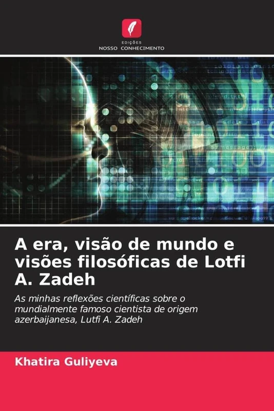 A era, visão de mundo e visões filosóficas de Lotfi A. Zadeh: As minhas reflexões científicas sobre o mundialmente famoso cientista de origem azerbaijanesa, Lutfi A. Zadeh - Image 1