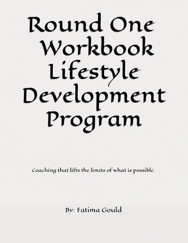 Workbook Lifestyle Development Program Round Two: Coaching that lifts the limits of what is possible.