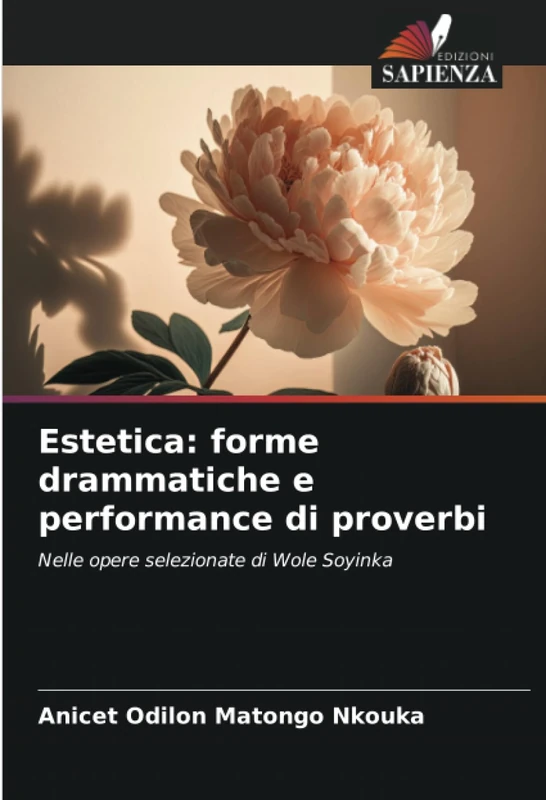 Estetica: forme drammatiche e performance di proverbi: Nelle opere selezionate di Wole Soyinka
