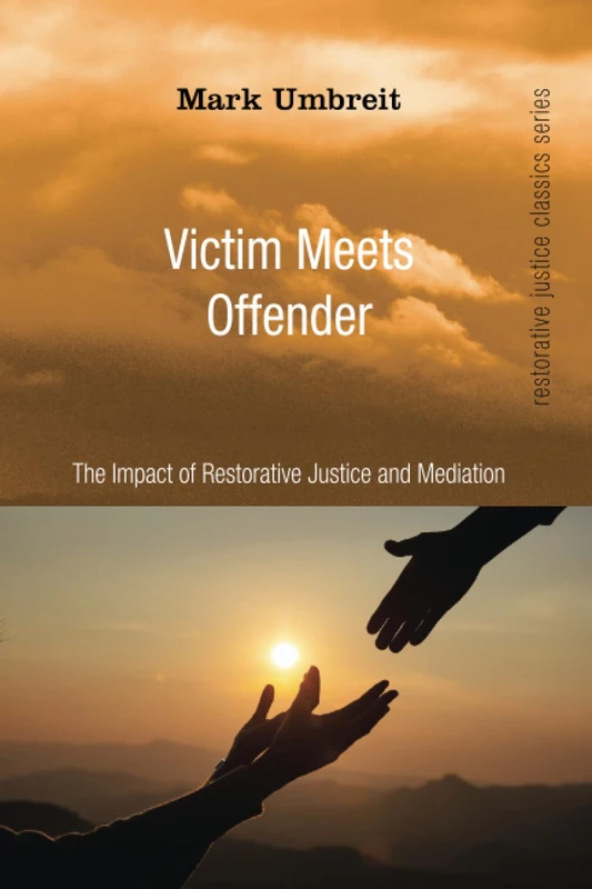 Victim Meets Offender: The Impact of Restorative Justice and Mediation (Restorative Justice Classics Series)