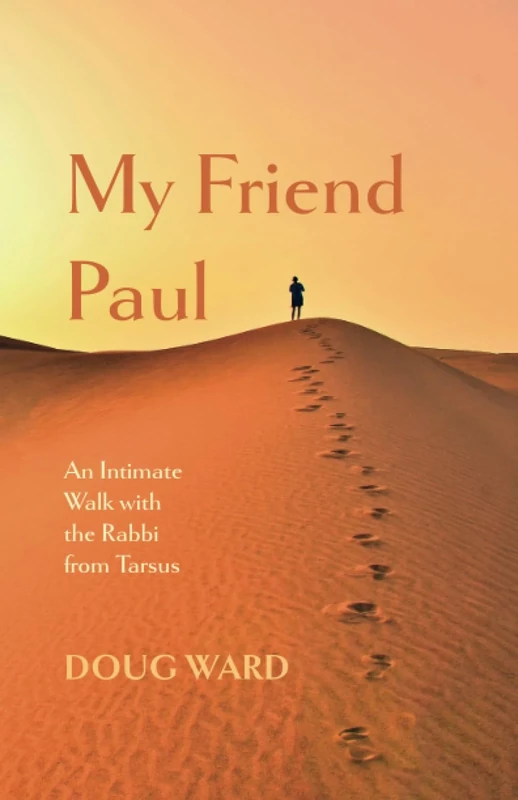 My Friend Paul: An Intimate Walk with the Rabbi from Tarsus