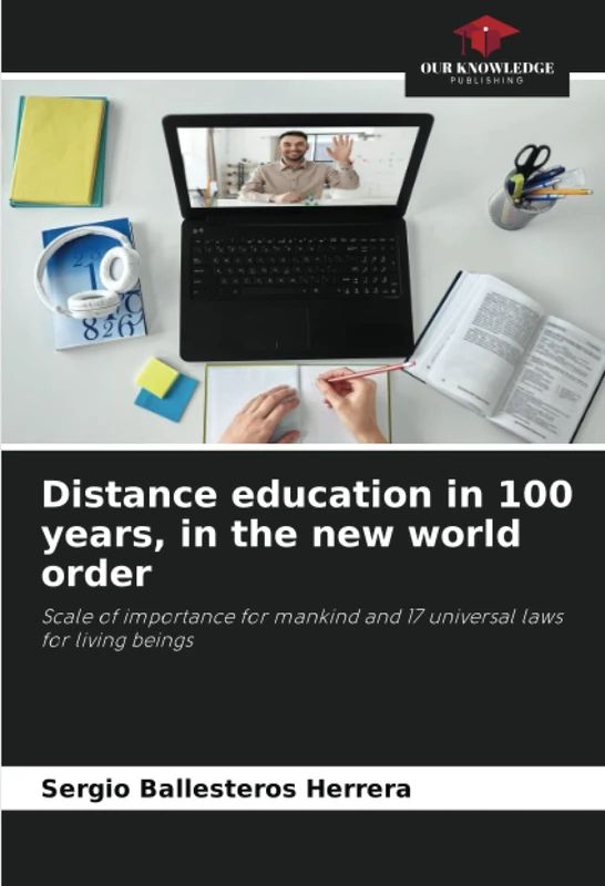 Distance education in 100 years, in the new world order: Scale of importance for mankind and 17 universal laws for living beings