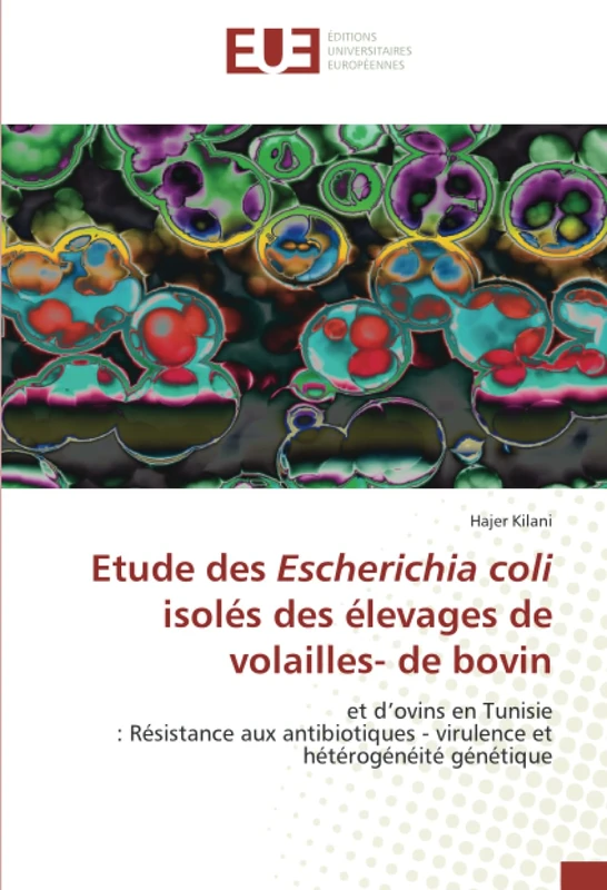 Etude des Escherichia coli isolés des élevages de volailles- de bovin: et d’ovins en Tunisie : Résistance aux antibiotiques - virulence et hétérogénéité génétique