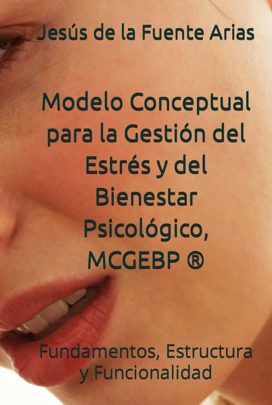Modelo Conceptual para la para Gestión del Estrés y del Bienestar Psicológico, MCGEBP ®: Fundamentos, Estructura y Funcionalidad (EDUCATION & PSYCHOLOGY I+D+I) - Image 1