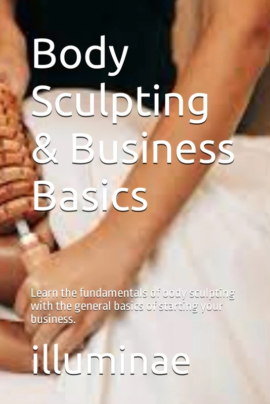 Body Sculpting & Business Basics: Learn the fundamentals of body sculpting with the general basics of starting your business. - Image 1