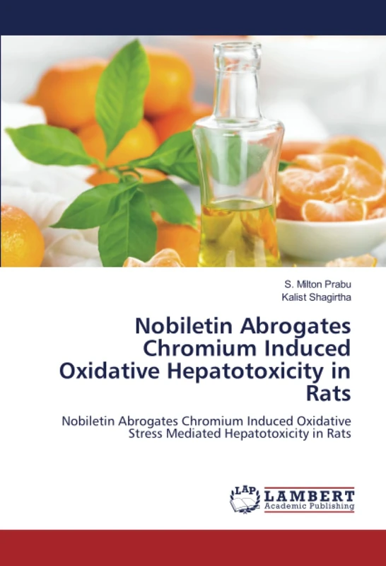 Nobiletin Abrogates Chromium Induced Oxidative Hepatotoxicity in Rats: Nobiletin Abrogates Chromium Induced Oxidative Stress Mediated Hepatotoxicity in Rats